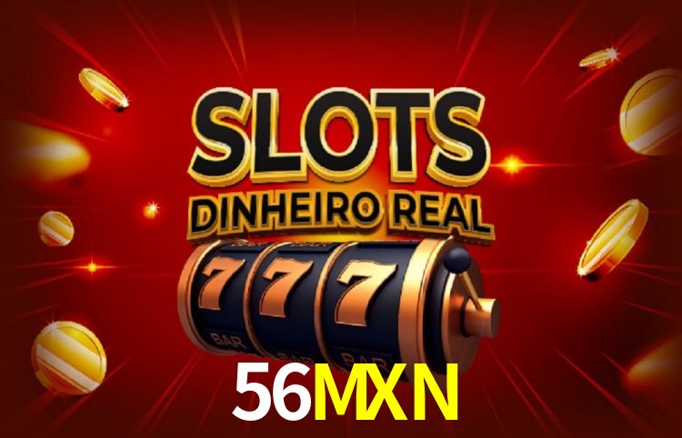 Experiencia de tragamonedas 56MXN para jugadores en México